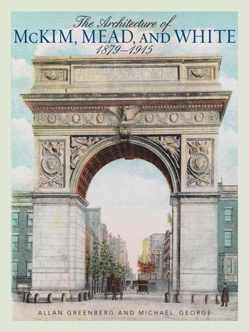 Title details for The Architecture of McKim, Mead, and White by Allan Greenberg - Available
